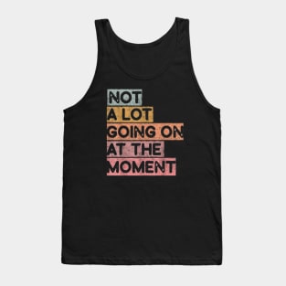 a lot going on at the moment Tank Top